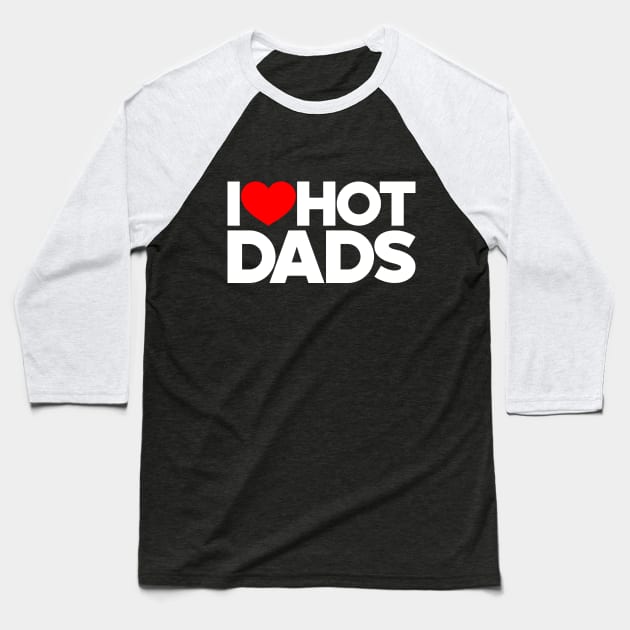 I Love Hot Dads Funny Red Hearts Love (White) Baseball T-Shirt by Luluca Shirts